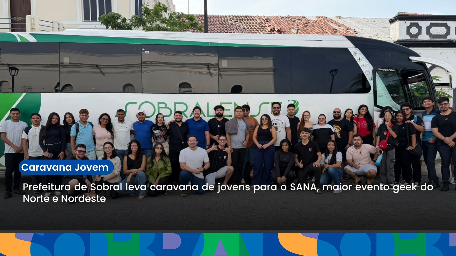 Prefeitura de Sobral leva caravana de jovens para o SANA, maior evento geek d...