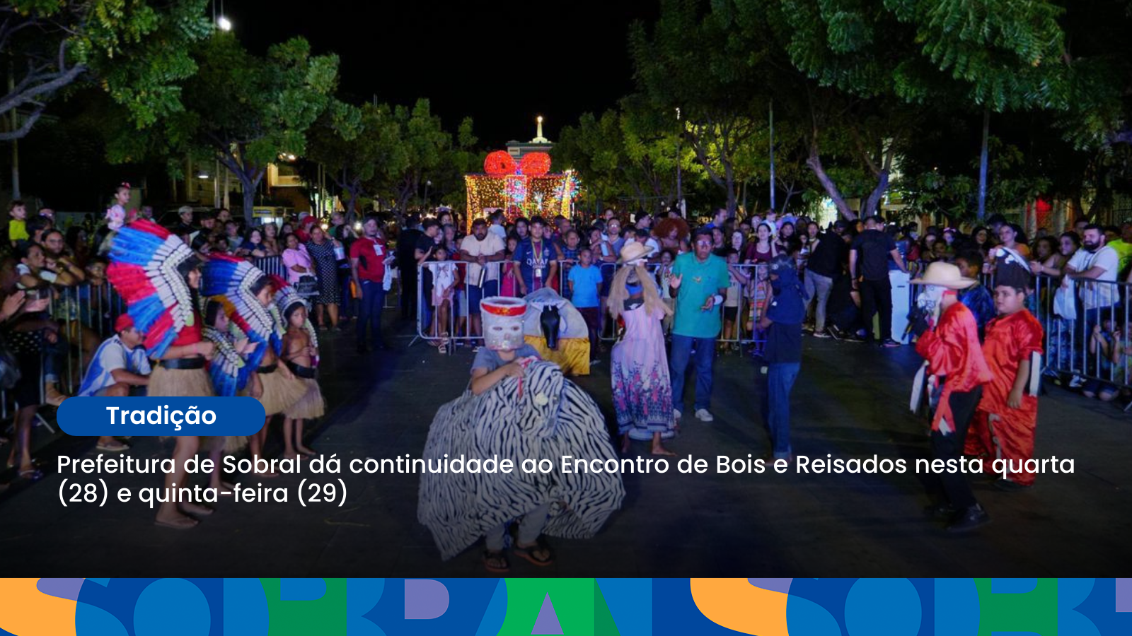 Prefeitura de Sobral dá continuidade ao Encontro de Bois e Reisados nesta qua...